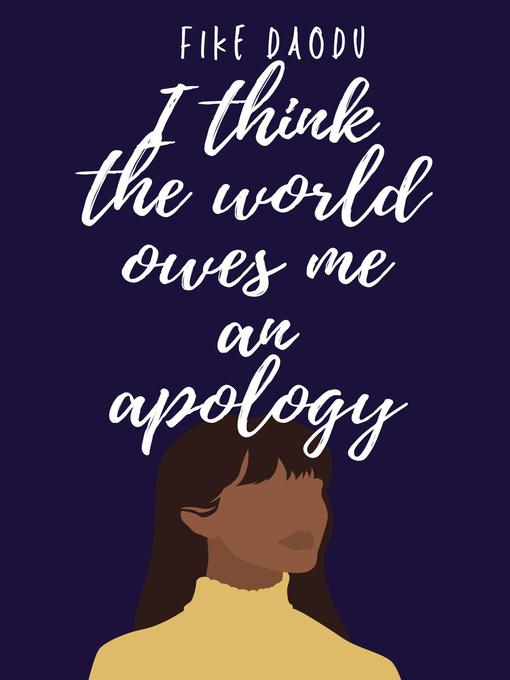 Title details for I Think the World Owes Me an Apology by Fike Daodu - Available